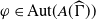 phi element of upper A normal u normal t left parenthesis upper A left parenthesis ModifyingAbove normal upper Gamma With caret right parenthesis right parenthesis