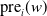 normal p normal r normal e Subscript i Baseline left parenthesis w right parenthesis