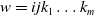 w equals i j k 1 ellipsis k Subscript m Baseline