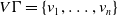 upper V normal upper Gamma equals StartSet v 1 comma ellipsis comma v Subscript n Baseline EndSet