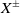 upper X Superscript plus or minus