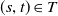 left parenthesis s comma t right parenthesis element of upper T