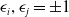 epsilon Subscript i Baseline comma epsilon Subscript j Baseline equals plus or minus 1