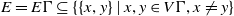 upper E equals upper E normal upper Gamma subset of or equal to left brace StartSet x comma y EndSet vertical bar x comma y element of upper V normal upper Gamma comma x not equals y right brace