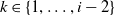 k element of StartSet 1 comma ellipsis comma i minus 2 EndSet