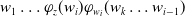 w 1 ellipsis phi Subscript z Baseline left parenthesis w Subscript i Baseline right parenthesis phi Subscript w Sub Subscript i Subscript Baseline left parenthesis w Subscript k Baseline ellipsis w Subscript i minus 1 Baseline right parenthesis