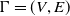 normal upper Gamma equals left parenthesis upper V comma upper E right parenthesis
