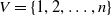 upper V equals StartSet 1 comma 2 comma ellipsis comma n EndSet