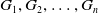 upper G 1 comma upper G 2 comma ellipsis comma upper G Subscript n Baseline