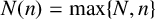 upper N left parenthesis n right parenthesis equals max left brace upper N comma n right brace