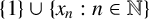 StartSet 1 EndSet union StartSet x Subscript n Baseline colon n element of double struck upper N EndSet