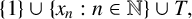 StartSet 1 EndSet union StartSet x Subscript n Baseline colon n element of double struck upper N EndSet union upper T comma