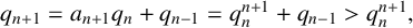 q Subscript n plus 1 Baseline equals a Subscript n plus 1 Baseline q Subscript n Baseline plus q Subscript n minus 1 Baseline equals q Subscript n Superscript n plus 1 Baseline plus q Subscript n minus 1 Baseline greater than q Subscript n Superscript n plus 1 Baseline comma