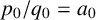 p 0 divided by q 0 equals a 0