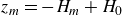 z Subscript m Baseline equals minus upper H Subscript m Baseline plus upper H 0