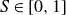 upper S element of left bracket 0 comma 1 right bracket