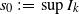 s 0 colon equals sup upper I Subscript k Baseline
