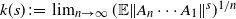 k left parenthesis s right parenthesis colon equals limit Underscript n right arrow normal infinity Endscripts left parenthesis double struck upper E StartMetric upper A Subscript n Baseline midline horizontal ellipsis upper A 1 EndMetric Superscript s Baseline right parenthesis Superscript 1 divided by n
