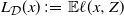 upper L Subscript script upper D Baseline left parenthesis x right parenthesis colon equals double struck upper E script l left parenthesis x comma upper Z right parenthesis