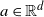 a element of double struck upper R Superscript d