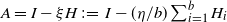 upper A equals upper I minus xi upper H colon equals upper I minus left parenthesis eta divided by b right parenthesis sigma summation Underscript i equals 1 Overscript b Endscripts upper H Subscript i Baseline
