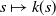 s right arrow from bar k left parenthesis s right parenthesis