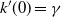 k prime left parenthesis 0 right parenthesis equals gamma