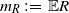 m Subscript upper R Baseline colon equals double struck upper E upper R