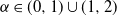 alpha element of left parenthesis 0 comma 1 right parenthesis union left parenthesis 1 comma 2 right parenthesis