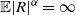 double struck upper E StartAbsoluteValue upper R EndAbsoluteValue Superscript alpha Baseline equals normal infinity