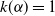 k left parenthesis alpha right parenthesis equals 1