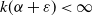 k left parenthesis alpha plus epsilon right parenthesis less than normal infinity