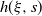 h left parenthesis xi comma s right parenthesis