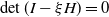 det left parenthesis upper I minus xi upper H right parenthesis equals 0