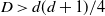upper D greater than d left parenthesis d plus 1 right parenthesis divided by 4