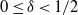 0 less than or equals delta less than 1 divided by 2