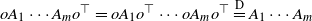 o upper A 1 midline horizontal ellipsis upper A Subscript m Baseline o Superscript down tack Baseline equals o upper A 1 o Superscript down tack Baseline midline horizontal ellipsis o upper A Subscript m Baseline o Superscript down tack Baseline equals Overscript upper D Endscripts upper A 1 midline horizontal ellipsis upper A Subscript m Baseline