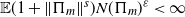 double struck upper E left parenthesis 1 plus StartMetric normal upper Pi Subscript m Baseline EndMetric Superscript s Baseline right parenthesis upper N left parenthesis normal upper Pi Subscript m Baseline right parenthesis Superscript epsilon Baseline less than normal infinity