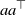 a a Superscript down tack