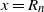 x equals upper R Subscript n