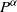 upper P Superscript alpha