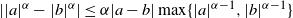 StartAbsoluteValue EndAbsoluteValue a vertical bar Superscript alpha Baseline minus StartAbsoluteValue b EndAbsoluteValue Superscript alpha Baseline StartAbsoluteValue less than or equals alpha EndAbsoluteValue a minus b vertical bar max left brace StartAbsoluteValue a EndAbsoluteValue Superscript alpha minus 1 Baseline comma StartAbsoluteValue b EndAbsoluteValue Superscript alpha minus 1 Baseline right brace