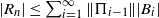 StartAbsoluteValue upper R Subscript n Baseline EndAbsoluteValue less than or equals sigma summation Underscript i equals 1 Overscript normal infinity Endscripts StartMetric normal upper Pi Subscript i minus 1 Baseline EndMetric StartAbsoluteValue upper B Subscript i Baseline EndAbsoluteValue