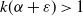 k left parenthesis alpha plus epsilon right parenthesis greater than 1