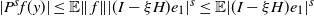 StartAbsoluteValue upper P Superscript s Baseline f left parenthesis y right parenthesis EndAbsoluteValue less than or equals double struck upper E StartMetric f EndMetric StartAbsoluteValue left parenthesis upper I minus xi upper H right parenthesis e 1 EndAbsoluteValue Superscript s Baseline less than or equals double struck upper E StartAbsoluteValue left parenthesis upper I minus xi upper H right parenthesis e 1 EndAbsoluteValue Superscript s