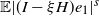 double struck upper E StartAbsoluteValue left parenthesis upper I minus xi upper H right parenthesis e 1 EndAbsoluteValue Superscript s