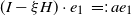 left parenthesis upper I minus xi upper H right parenthesis dot e 1 equals colon a e 1
