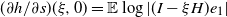 left parenthesis partial differential h divided by partial differential s right parenthesis left parenthesis xi comma 0 right parenthesis equals double struck upper E log StartAbsoluteValue left parenthesis upper I minus xi upper H right parenthesis e 1 EndAbsoluteValue