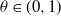 theta element of left parenthesis 0 comma 1 right parenthesis