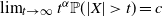 limit Underscript t right arrow normal infinity Endscripts t Superscript alpha Baseline double struck upper P left parenthesis StartAbsoluteValue upper X EndAbsoluteValue greater than t right parenthesis equals c